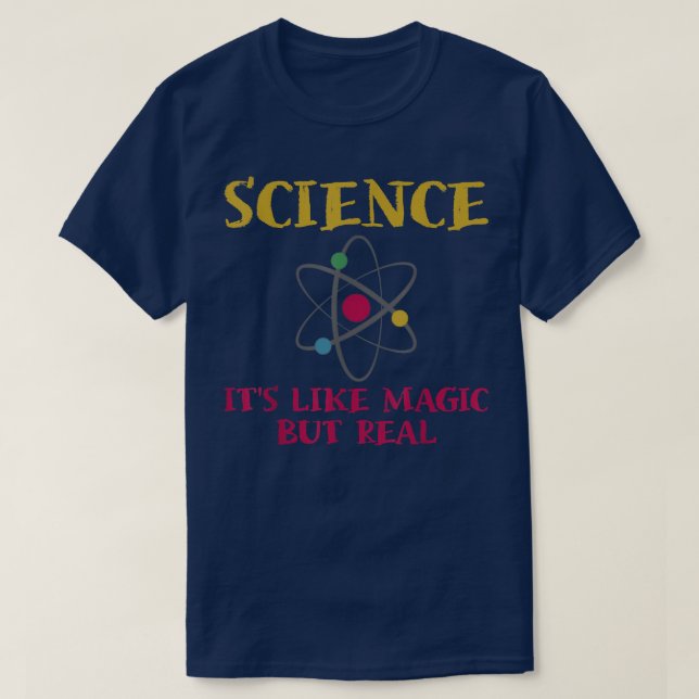 Science - It's Like Magic But Real  Science  T-Shirt (Design Front)