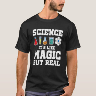 Science It's Like Magic But Real Scientist Science T-Shirt