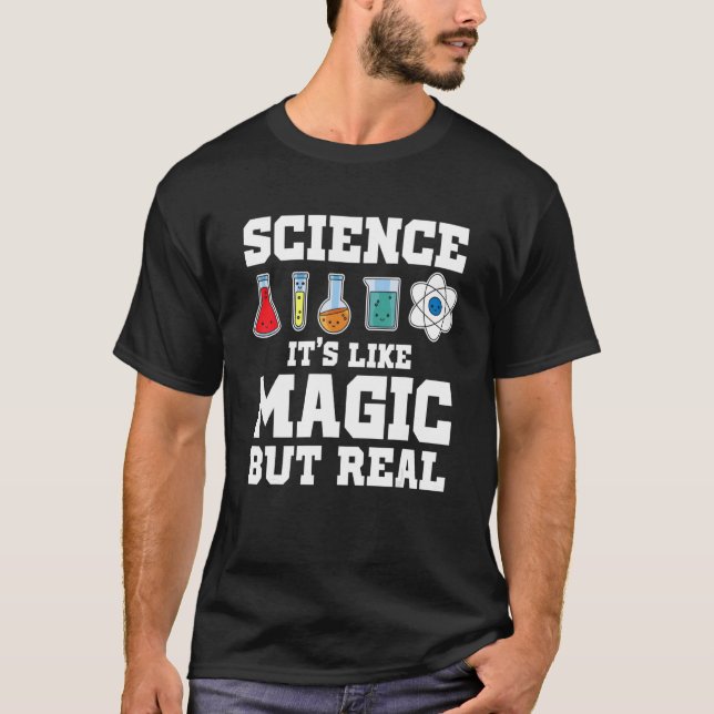 Science It's Like Magic But Real Scientist Science T-Shirt (Front)