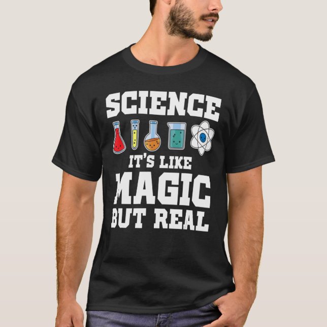 Science It's Like Magic But Real Scientist Science T-Shirt (Front)