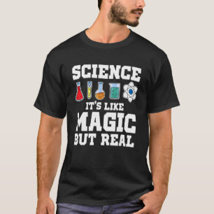 Science It's Like Magic But Real Scientist Science T-Shirt