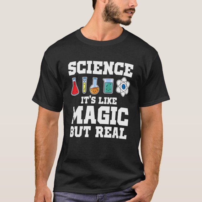 Science It's Like Magic But Real Scientist Science T-Shirt (Front)
