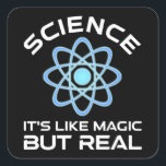 Science - It's Like Magic But Real Square Sticker<br><div class="desc">Science - It's Like Magic But Real. This funny quote accessory is a great science lover gift for a science teacher, chemistry teachers, biology teachers or students. Perfect for a scientist, physicist, biologist or engineer. Are you a science geek or nerd? Do you believe in the scientific method? Do you...</div>