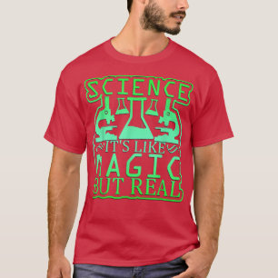 Science, it's Like Magic, But Real  T-Shirt