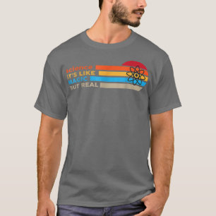 Science Its Like Magic But Real T-Shirt