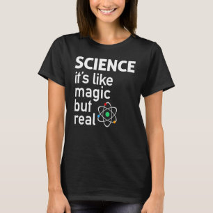 SCIENCE It's Like Magic, But Real T-Shirt