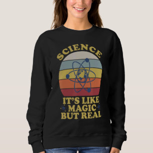 Science It's. Like Magic But Real Teacher Sweatshirt