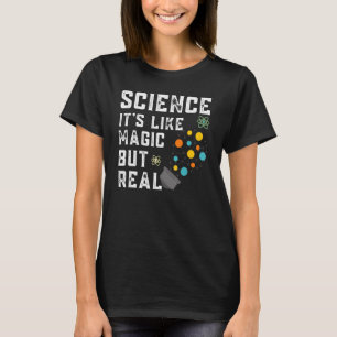 Science It's Like Magic But Real Teacher Teaching  T-Shirt