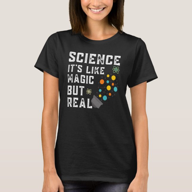 Science It's Like Magic But Real Teacher Teaching  T-Shirt (Front)