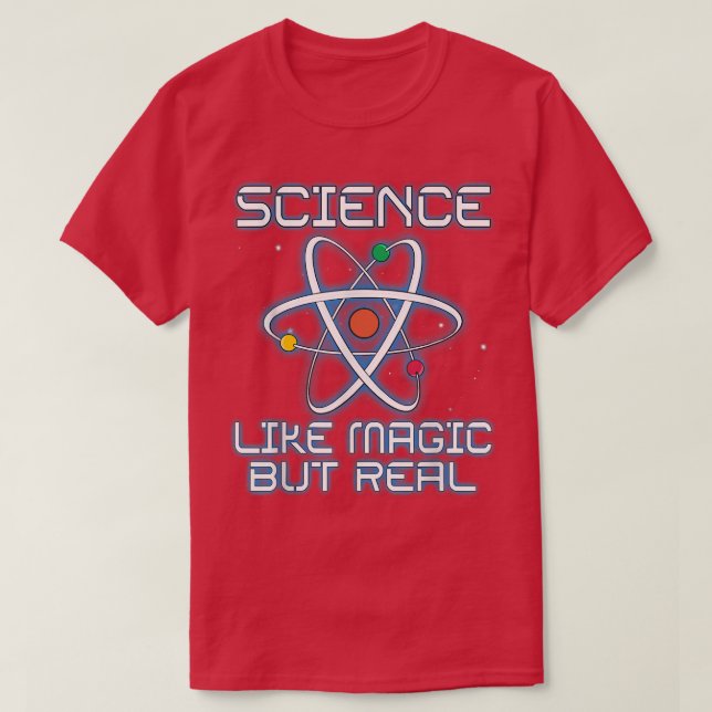 Science It's Like Magic But Real Teachers Scientis T-Shirt (Design Front)