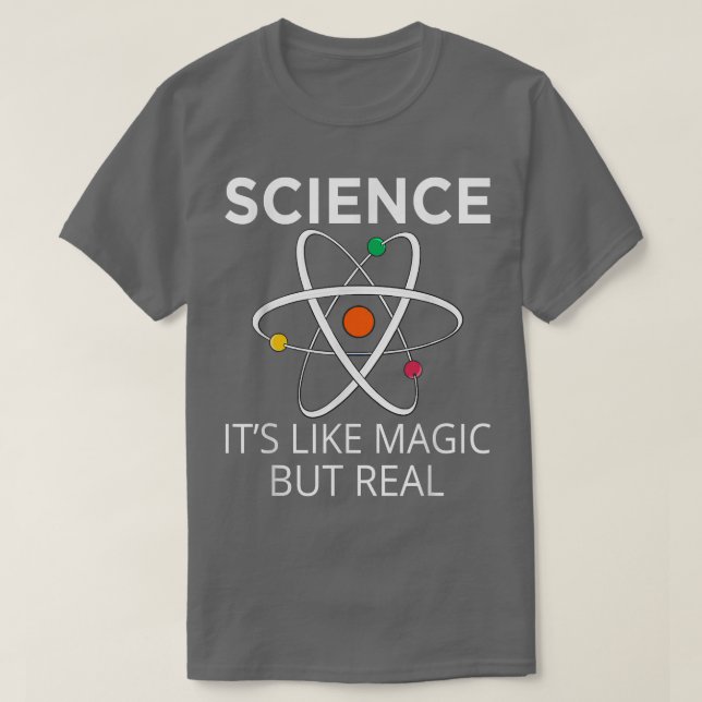 Science It's Like Magic But Real Teachers Students T-Shirt (Design Front)