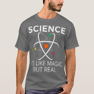Science It's Like Magic But Real Teachers Students T-Shirt