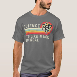 Science Itx27s Like Magic But Real 13 T-Shirt