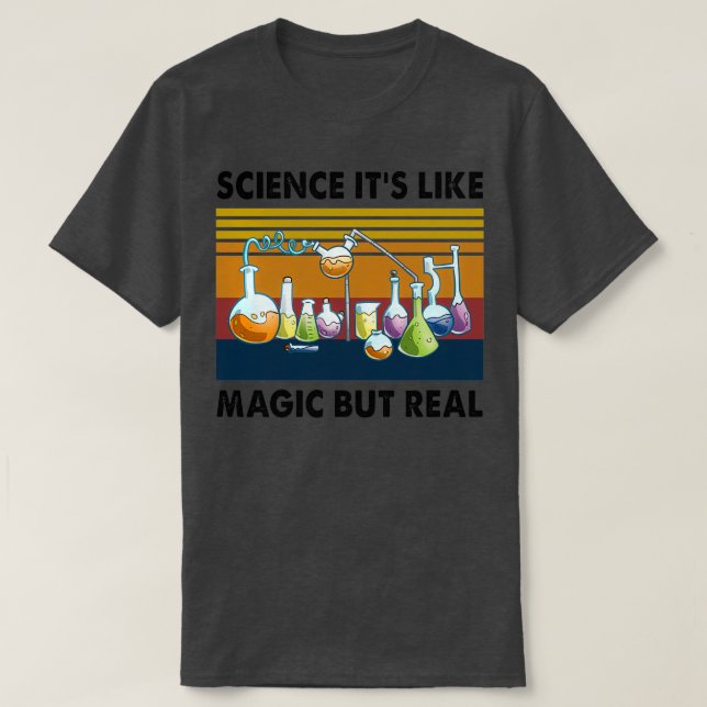 Science Itx27s Like Magic But Real 3 T-Shirt (Design Front)