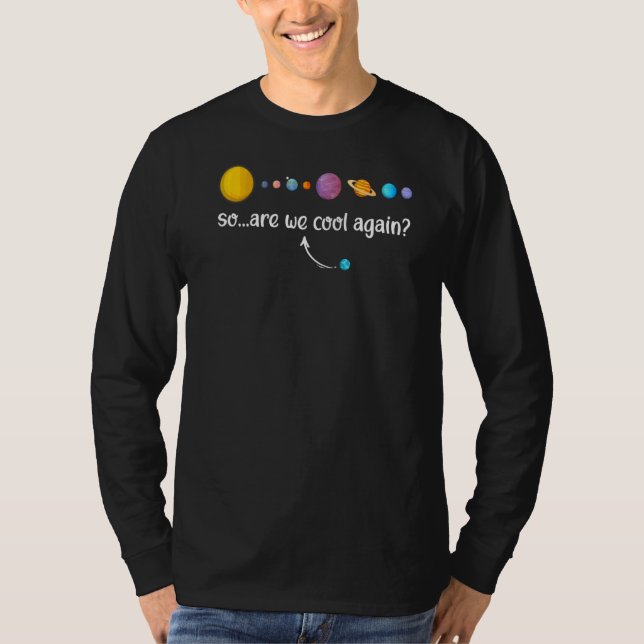 Science Joke Galaxy Planets Cool Again Scientist T-Shirt (Front)