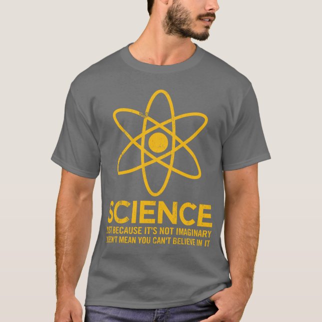 Science - Just because its not imaginary... T-Shirt (Front)