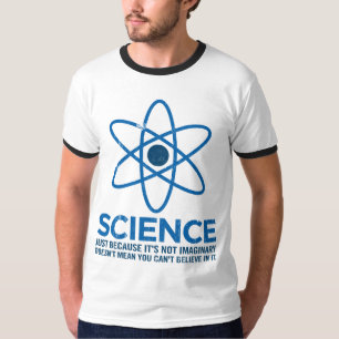 Science - Just because its not imaginary... T-Shirt