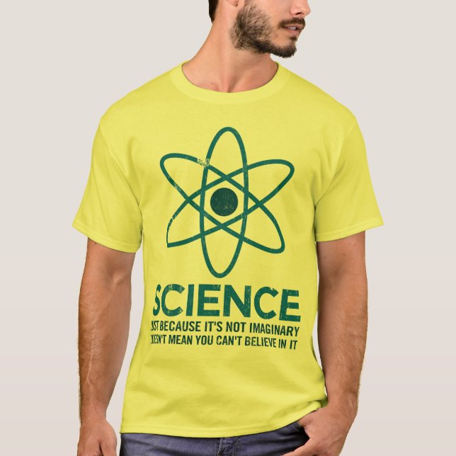 Science - Just because its not imaginary... T-Shirt (Front)