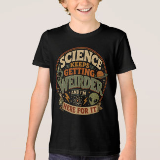Science keeps getting weirder and I'm here for it Tri-Blend Shirt