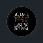 Science Like Magic and Potion Geek Nerd Scientist 6 Cm Round Badge<br><div class="desc">Science. It’s Like Magic and Potion But Real. Inspirational science design for those who believe in scientific proof, lab experiment and research. Cool motivational merchandise for science teacher, scientist and students. Perfect for science geek, nerd, high school teacher and student who love biology, physics and chemistry. Great Christmas gift and...</div>