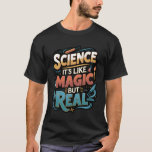 Science Like Magic But Real Funny Quote T-Shirt<br><div class="desc">Science Like Magic But Real Funny Quote</div>