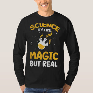 Science Like Magic But Real Science Is Like Magic T-Shirt