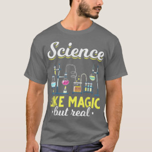 Science Like Magic But Real Science Lovers Science T-Shirt