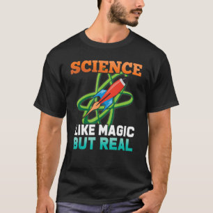 Science Like Magic But Real Scientist Chemist Astr T-Shirt