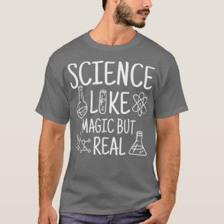 Science Like Magic But Real Scientist Gifts T-Shirt