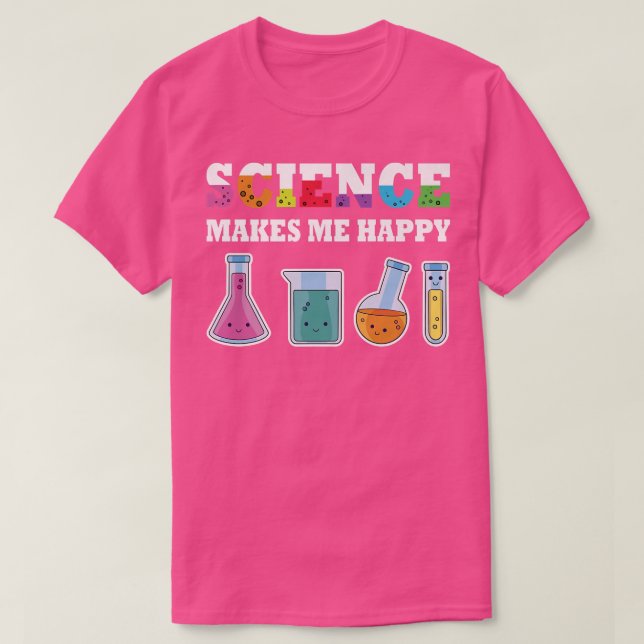 Science makes me happy sciences stuff scientist eq T-Shirt (Design Front)