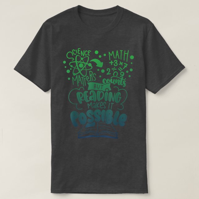 Science Matters Math Counts But Reading Makes It P T-Shirt (Design Front)