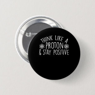 Science Motivation Like Proton Stay Positive 6 Cm Round Badge