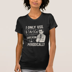 Science Nerd Sarcasm Periodic Table Shirt Joke