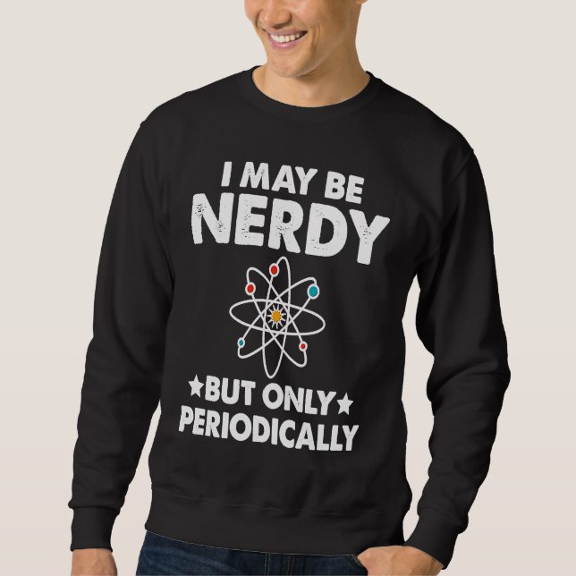 Science Physics Nerd I May Be Nerdy But Only Perio Sweatshirt (Front)