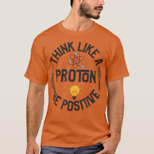 Science Positive Thinking Proton Funny 2116 T-Shirt