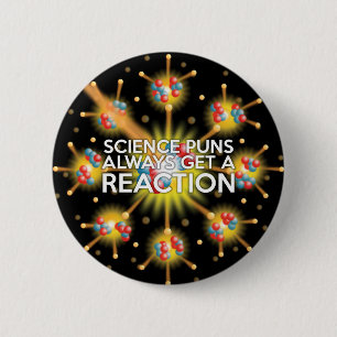 SCIENCE PUNS ALWAYS GET A REACTION 6 CM ROUND BADGE