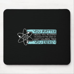 Science Quote Gift, You , You Energy  Mouse Pad