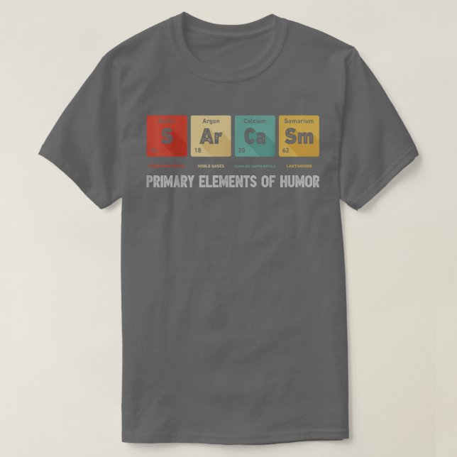 Science Sarcasm Primary Elements Of Humour Chemist T-Shirt (Design Front)