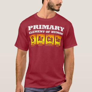 Science Sarcasm S Ar Ca Sm Primary Elements of T-Shirt