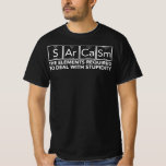 Science Sarcasm S Ar Ca Sm Required For Stupidity T-Shirt<br><div class="desc">Sarcasm - the elements required to deal with stupidity. Funny Chemistry Shirt. As a science prank joker, you'll love the dark humour. Cute periodic science researchers will love this funny science gag gift. Science Lover, Chemistry Students, Chemistry Teacher. Perfect gift for someone love science and love chemistry. For nerdy nerd...</div>