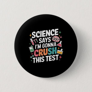 Science Says Im Gonna Crush This Test Teacher Test 6 Cm Round Badge