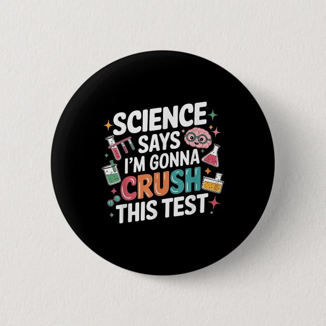 Science Says Im Gonna Crush This Test Teacher Test 6 Cm Round Badge (Front)