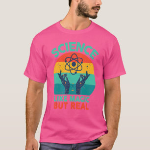 Science Science is like magic but real T-Shirt