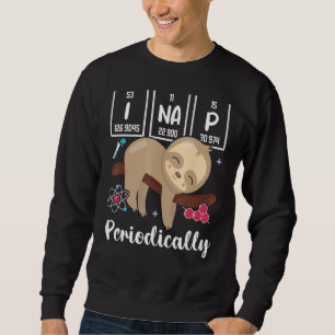 Science Sloth I Nap Periodically Chemistry Bioche Sweatshirt
