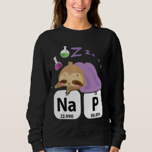 Science Sloth I Nap Periodically Chemistry Bioche Sweatshirt
