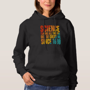 Science Taking All The Fun Out Of Guessing Since 1 Hoodie
