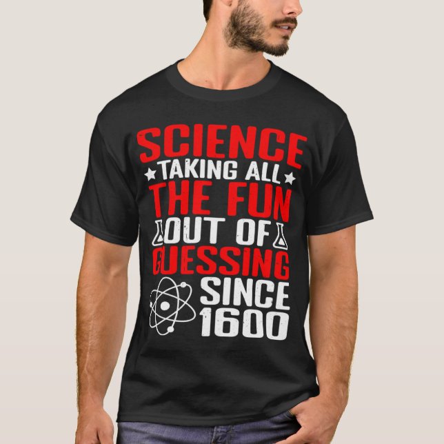 Science Taking All The Fun Out Of Guessing T-Shirt (Front)