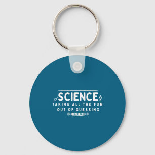 Science Taking The Fun Out Of Guessing Funny Quote Key Ring