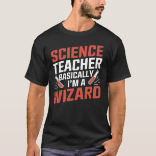 Science Teacher basically I'm a Wizard T-Shirt
