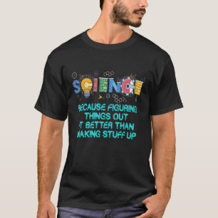 Science Teacher Because Figuring Things Out Is Bet T-Shirt